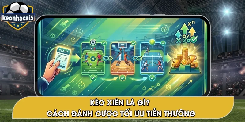 Kèo Xiên Là Gì? Giải Mã Chiến Lược Cược Tối Ưu Lợi Nhuận