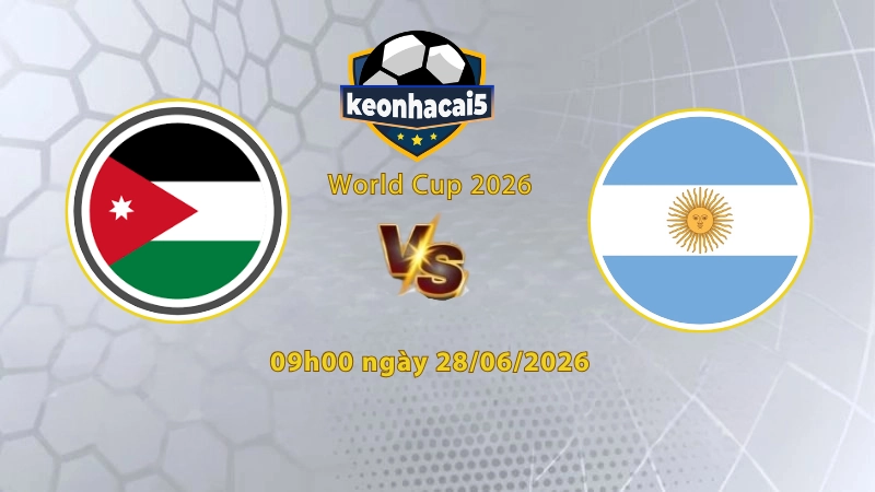 Soi kèo Jordan vs Argentina, 9h00 ngày 28/6, World Cup 2026: Niềm vui cửa dưới