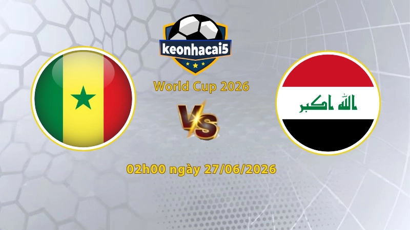 Soi kèo Senegal vs Iraq, 2h00 ngày 27/6, World Cup 2026: Trận cầu sinh tử